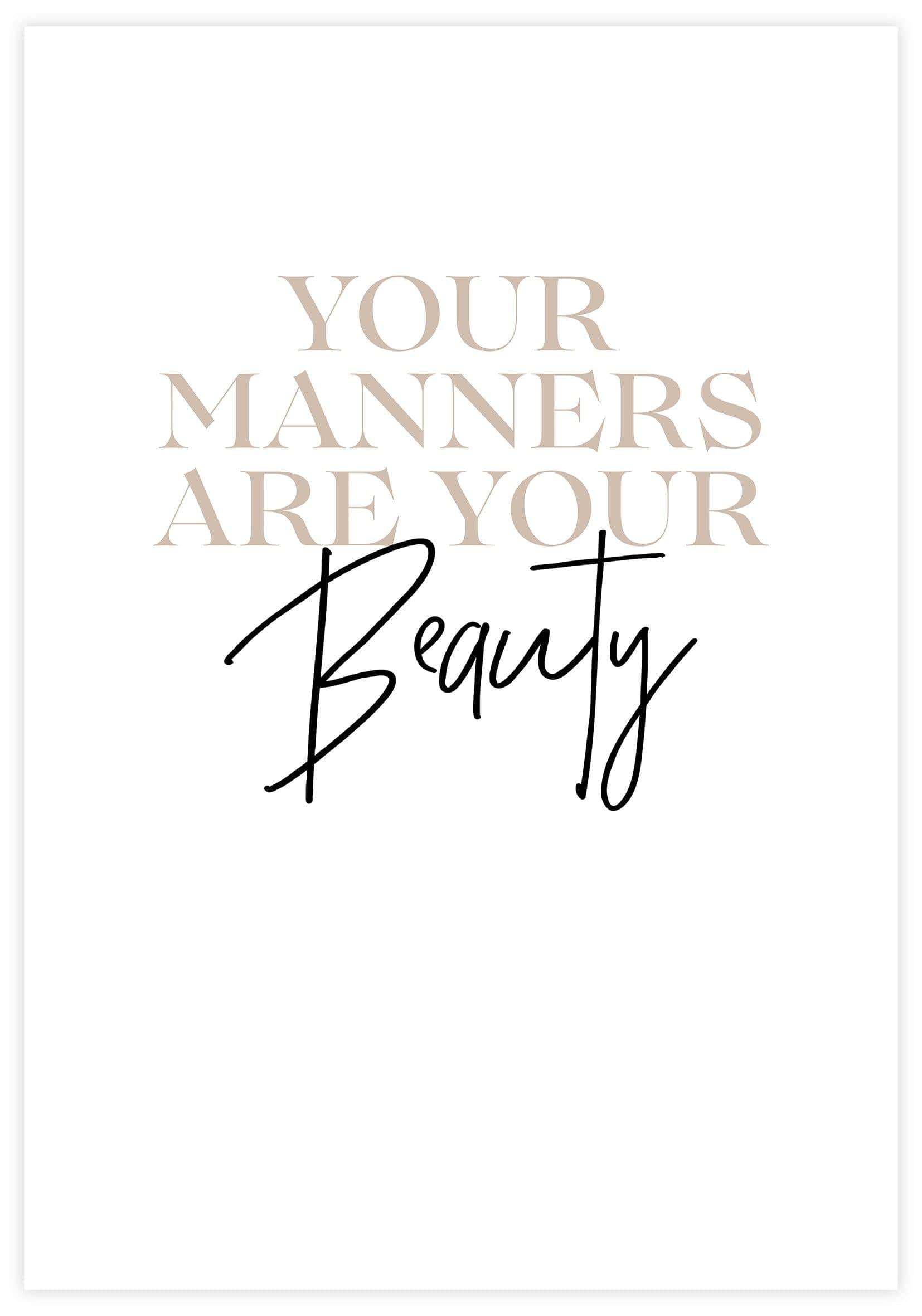 Your Manners Are Your Beauty Poster - KAMAN